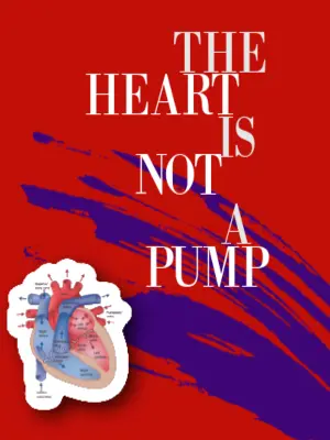 The Heart Is Not A Pump